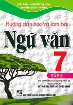 Hướng Dẫn Học Và Làm Bài Ngữ Văn 7 – Tập 2 (Bám Sát SGK Kết Nối Tri Thức Với Cuộc Sống)