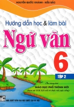 Hướng Dẫn Học Và Làm Bài Ngữ Văn Lớp 6 – Tập 2 (Bám Sát SGK Kết Nối Tri Thức Với Cuộc Sống)