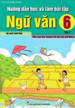 Hướng Dẫn Học Và Làm Bài Tập Ngữ Văn 6 Tập 2 (Cánh Diều) – Biên Soạn Theo Chương Trình GDPT Mới – ND