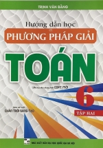 Hướng Dẫn Học Và Phương Pháp Giải Toán 6 – Tập 2 (Bám Sát SGK Chân Trời Sáng Tạo)