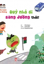 Hướng Dẫn Kĩ Năng An Toàn Cho Trẻ Em – An Toàn Giao Thông: Quỷ Nhỏ Ơi, Sang Đường Thôi!