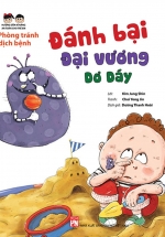 Hướng Dẫn Kĩ Năng An Toàn Cho Trẻ Em – Phòng Tránh Dịch Bệnh: Đánh Bại Đại Vương Dơ Dáy