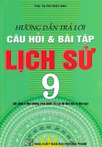 Hướng Dẫn Trả Lời Câu Hỏi Và Bài Tập Lich Sử 9 (Đã Chỉnh Lí Theo Chương Trình Giảm Tải Của Bộ GD&ĐT)