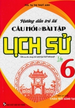 Hướng Dẫn Trả Lời Câu Hỏi Và Bài Tập Lịch Sử Lớp 6 (Bám Sát SGK Chân Trời Sáng Tạo)