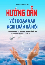 Hướng Dẫn Viết Đoạn Văn Nghị Luận Xã Hội (Theo Định Hướng Đề Thi Mới Của Bộ GĐ-ĐT) (Dùng Chung Cho THCS & THPT)