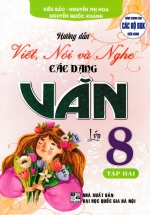 Hướng Dẫn Viết, Nói Và Nghe Các Dạng Văn Lớp 8 – Tập 2 (Dùng Chung Cho Các Bộ SGK Hiện Hành)