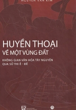 Huyền Thoại Về Một Vùng Đất – Không Gian Văn Hóa Tây Nguyên Qua Sử Thi Ê-Đê