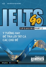 Ielts Go – Speaking Part 2 – Ý Tưởng Hay Để Trả Lời Tất Cả Các Chủ Đề
