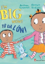I’m Big Now! Tớ Đã Lớn – Dành Cho Em Bé Lớn 3+ (Song Ngữ Anh-Việt)