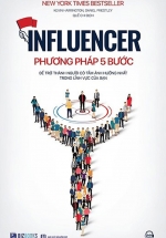 Influencer – Phương Pháp 5 Bước Để Trở Thành Người Có Tầm Ảnh Hưởng Nhất Trong Lĩnh Vực Của Bạn