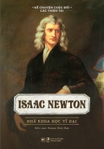 Kể Chuyện Cuộc Đời Các Thiên Tài: Isaac Newton – Nhà Khoa Học Vĩ Đại