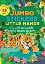 Jumbo Stickers For Little Hands – Jungle Animals – Rừng Xanh Kì Thú – 75 Stickers! (ND)