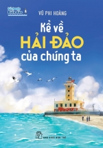 Kể Chuyện Biển Đảo: Kể Về Hải Đảo Của Chúng Ta