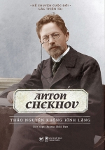Kể Chuyện Cuộc Đời Các Thiên Tài: Anton Chekhov – Thảo Nguyên Không Bình Lặng