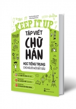 Keep It Up – Tập Viết Chữ Hán Học Tiếng Trung Cho Người Mới Bắt Đầu