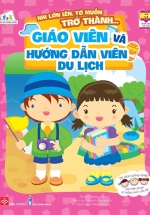 Khi Lớn Lên, Tớ Muốn Trở Thành – Giáo Viên Và Hướng Dẫn Viên Du Lịch