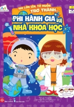 Khi Lớn Lên, Tớ Muốn Trở Thành – Phi Hành Gia Và Nhà Khoa Học
