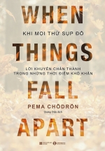 Khi Mọi Thứ Sụp Đổ – Lời Khuyên Chân Thành Trong Những Thời Điểm Khó Khăn (Tặng Kèm Lá Bồ Đề Bình An)