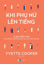 Khi Phụ Nữ Lên Tiếng – 35 Bài Diễn Văn Của Những Người Phụ Nữ Làm Thay Đổi Thế Giới