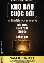 Kho Báu Cuộc Đời – Làm Thế Nào Để Đạt Được 4 Mục Tiêu Cuộc Đời : Sức Khỏe + Hạnh Phúc + Giàu Có + Thành Đạt