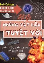 Khoa Học Khắp Quanh Ta – Những Vật Liệu Tuyệt Vời