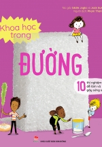 Khoa Học Trong Đường – 10 Thí Nghiệm Dễ Làm Và Gây Sửng Sốt
