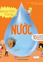 Khoa Học Trong Nước – 10 Thí Nghiệm Dễ Làm Và Gây Sửng Sốt