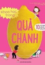 Khoa Học Trong Quả Chanh – 10 Thí Nghiệm Dễ Làm Và Gây Sửng Sốt