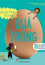 Khoa Học Trong Quả Trứng – 10 Thí Nghiệm Dễ Làm Và Gây Sửng Sốt