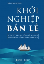 Khởi Nghiệp Bán Lẻ – Bí Quyết Thành Công Và Giàu Có Bằng Những Cửa Hàng Đông Khách