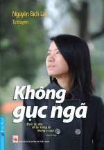 Không Gục Ngã (Tự Truyện Của Nguyễn Bích Lan)