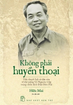 Không Phải Huyền Thoại (Tiểu Thuyết Lịch Sử Về Đại Tướng Võ Nguyên Giáp)