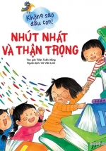 Không Sao Đâu Con! – Nhút Nhát Và Thận Trọng