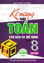 Kĩ Năng Giải Toán Căn Bản Và Mở Rộng Lớp 8 Tập 1 (Dùng Chung Cho Các Bộ SGK Hiện Hành)