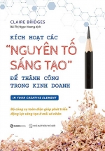 Kích Hoạt Các “Nguyên Tố Sáng Tạo” Để Thành Công Trong Kinh Doanh