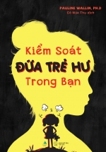 Kiểm Soát Đứa Trẻ Hư Trong Bạn