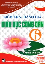 Kiểm Tra, Đánh Giá Giáo Dục Công Dân 6 (Dùng Chung Cho Các Bộ SGK Hiện Hành)