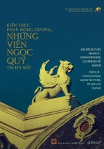 Kiến Trúc Pháp – Đông Dương, Những Viên Ngọc Quý Tại Hà Nội
