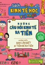 Sách Kinh Tế Học Vui Nhộn – Những Câu Hỏi Kinh Tế Ra Tiền: Những Điều Bạn Cần Biết Để Tiền Đẻ Ra Tiền