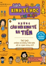 Sách Kinh Tế Học Vui Nhộn – Những Câu Hỏi Kinh Tế Ra Tiền: Tại Sao Không In Nhiều Tiền Hơn Để Ai Cũng Giàu Có?