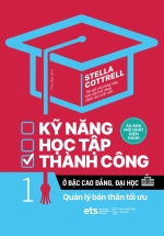 Kỹ Năng Học Tập Thành Công Ở Bậc Cao Đẳng, Đại Học 1 – Quản Lý Bản Thân Tối Ưu