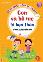 Kỹ Năng Quản Lý Bản Thân – Con Và Bố Mẹ Là Bạn Thân