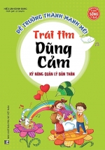 Kỹ Năng Quản Lý Bản Thân – Trái Tim Dũng Cảm