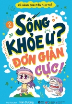 Kỹ Năng Sinh Tồn Cho Trẻ – Tập 2: Sống Khỏe Ư Đơn Giản Cực!