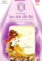 Sách Kỹ Năng Sống – 101 Câu Chuyện Học Sinh Cần Đọc Giúp Các Em Biết Khám Phá Và Chinh Phục Đỉnh Cao