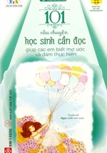 Sách Kỹ Năng Sống – 101 Câu Chuyện Học Sinh Cần Đọc Giúp Các Em Biết Mơ Ước Và Dám Thực Hiện