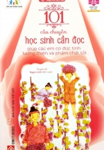 Sách Kỹ Năng Sống – 101 Câu Chuyện Học Sinh Cần Đọc Giúp Các Em Có Đức Tính Lương Thiện Và Phẩm Chất Tốt