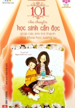 Sách Kỹ Năng Sống – 101 Câu Chuyện Học Sinh Cần Đọc Giúp Các Em Trở Thành Nhà Khoa Học Tương Lai