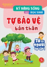 Kỹ Năng Sống Cho Học Sinh – Tự Bảo Vệ Bản Thân
