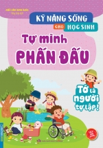 Kỹ Năng Sống Cho Học Sinh – Tự Mình Phấn Đấu